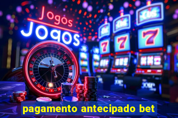 pagamento antecipado bet